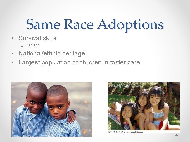 Same Race Adoptions • Survival skills o racism • National/ethnic heritage • Largest population