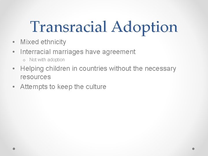 Transracial Adoption • Mixed ethnicity • Interracial marriages have agreement o Not with adoption