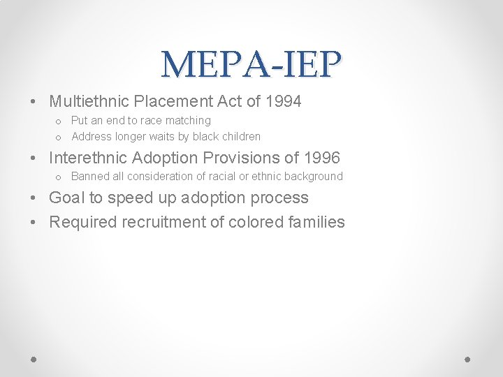 MEPA-IEP • Multiethnic Placement Act of 1994 o Put an end to race matching