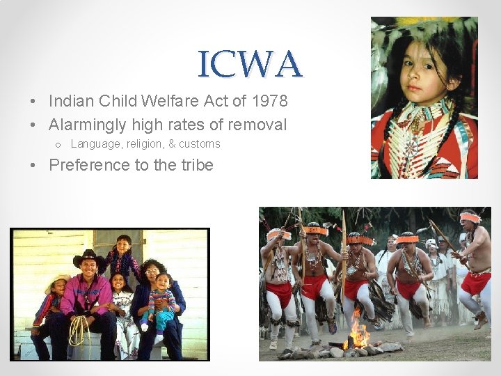 ICWA • Indian Child Welfare Act of 1978 • Alarmingly high rates of removal