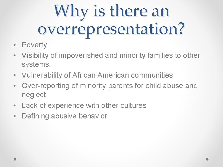 Why is there an overrepresentation? • Poverty • Visibility of impoverished and minority families