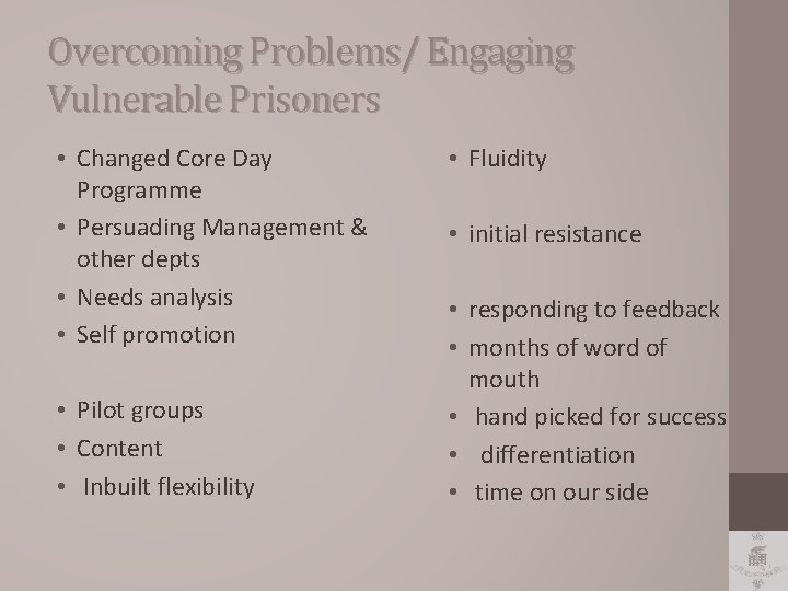 Overcoming Problems/ Engaging Vulnerable Prisoners • Changed Core Day Programme • Persuading Management &