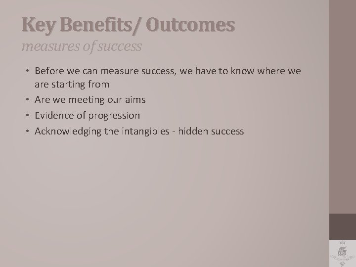 Key Benefits/ Outcomes measures of success • Before we can measure success, we have
