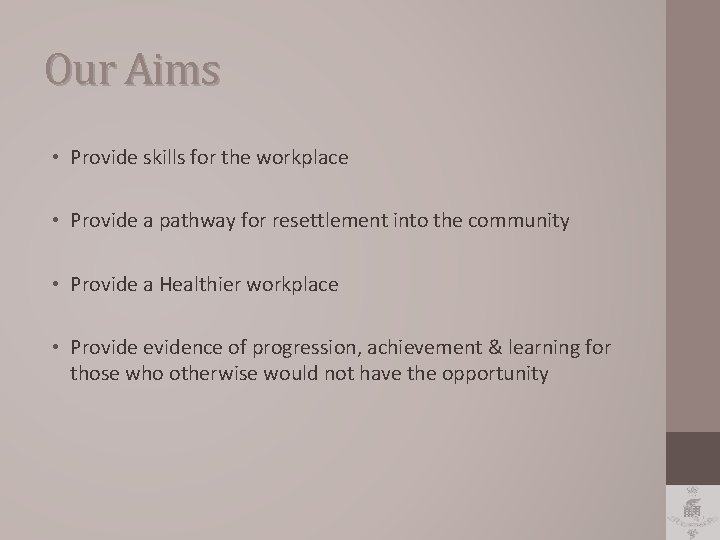 Our Aims • Provide skills for the workplace • Provide a pathway for resettlement
