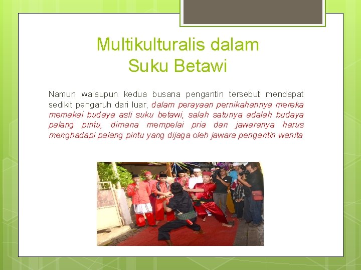 Multikulturalis dalam Suku Betawi Namun walaupun kedua busana pengantin tersebut mendapat sedikit pengaruh dari