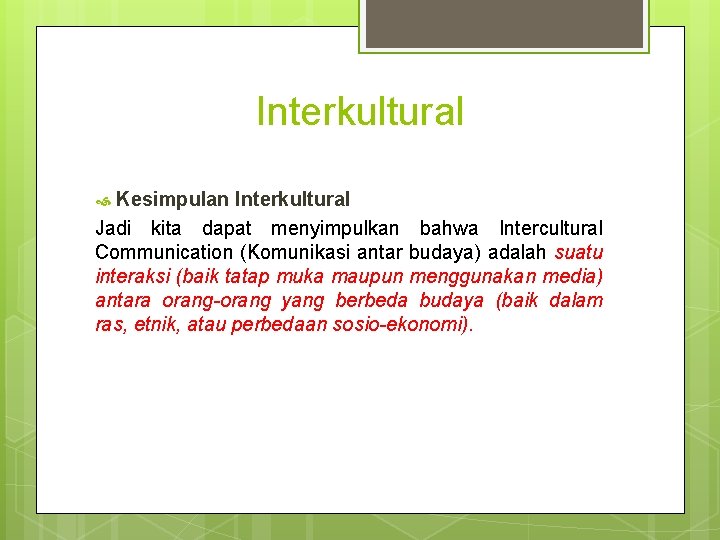 Interkultural Kesimpulan Interkultural Jadi kita dapat menyimpulkan bahwa Intercultural Communication (Komunikasi antar budaya) adalah