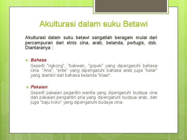 Akulturasi dalam suku Betawi Akulturasi dalam suku betawi sangatlah beragam mulai dari percampuran dari
