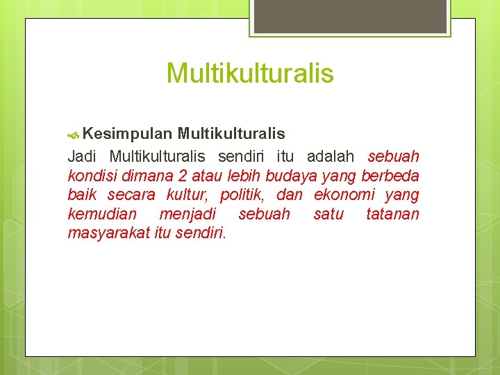 Multikulturalis Kesimpulan Multikulturalis Jadi Multikulturalis sendiri itu adalah sebuah kondisi dimana 2 atau lebih