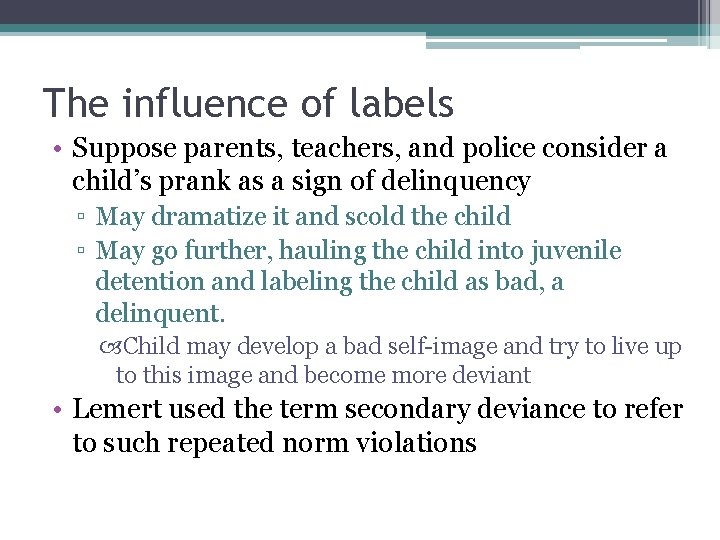 The influence of labels • Suppose parents, teachers, and police consider a child’s prank