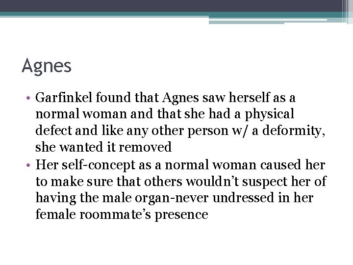 Agnes • Garfinkel found that Agnes saw herself as a normal woman and that