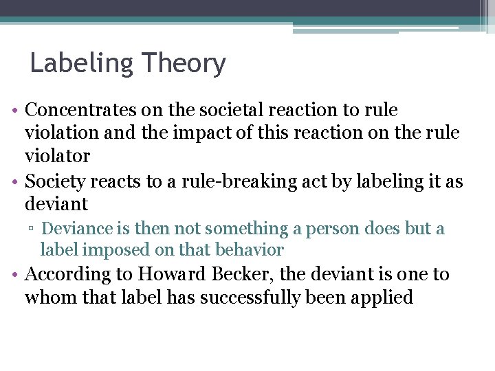 Labeling Theory • Concentrates on the societal reaction to rule violation and the impact