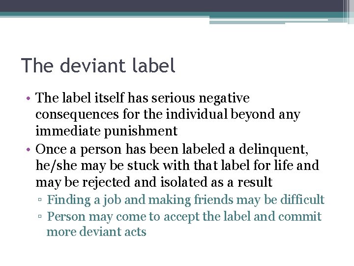 The deviant label • The label itself has serious negative consequences for the individual