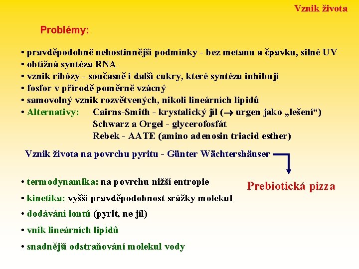 Vznik života Problémy: • pravděpodobně nehostinnější podmínky - bez metanu a čpavku, silné UV