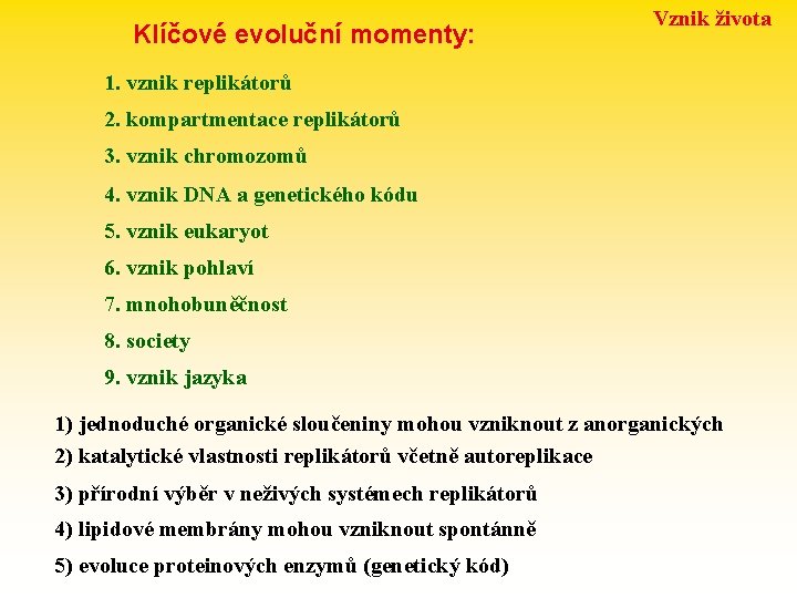 Klíčové evoluční momenty: Vznik života 1. vznik replikátorů 2. kompartmentace replikátorů 3. vznik chromozomů