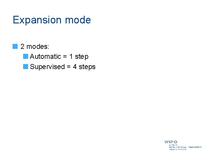 Expansion mode 2 modes: Automatic = 1 step Supervised = 4 steps 