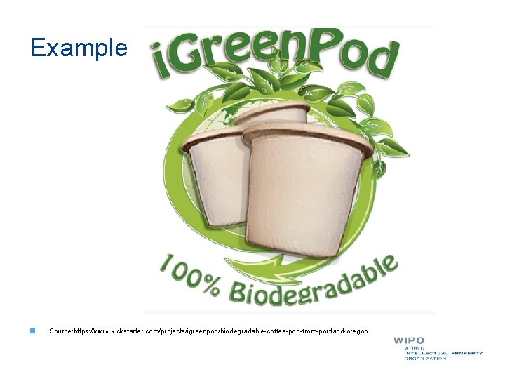 Example Source: https: //www. kickstarter. com/projects/igreenpod/biodegradable-coffee-pod-from-portland-oregon 