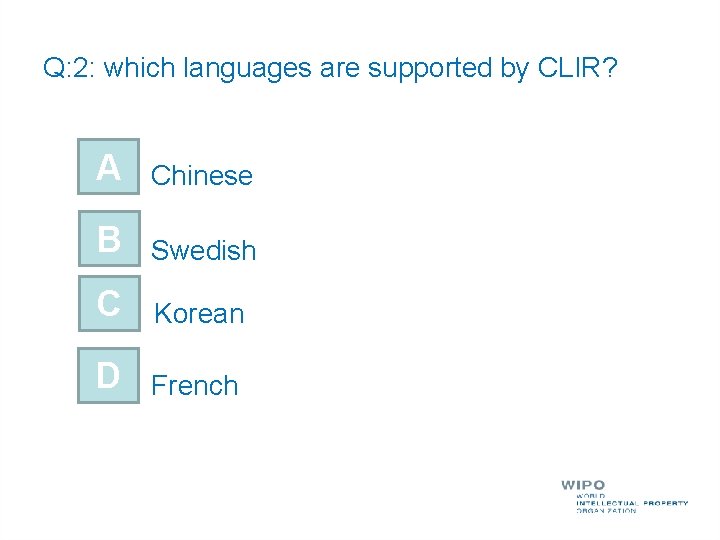 Q: 2: which languages are supported by CLIR? A Chinese B Swedish C Korean