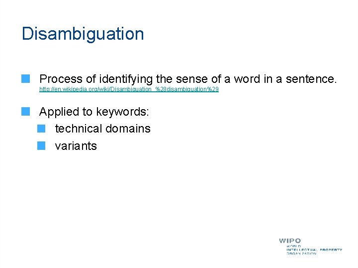 Disambiguation Process of identifying the sense of a word in a sentence. http: //en.