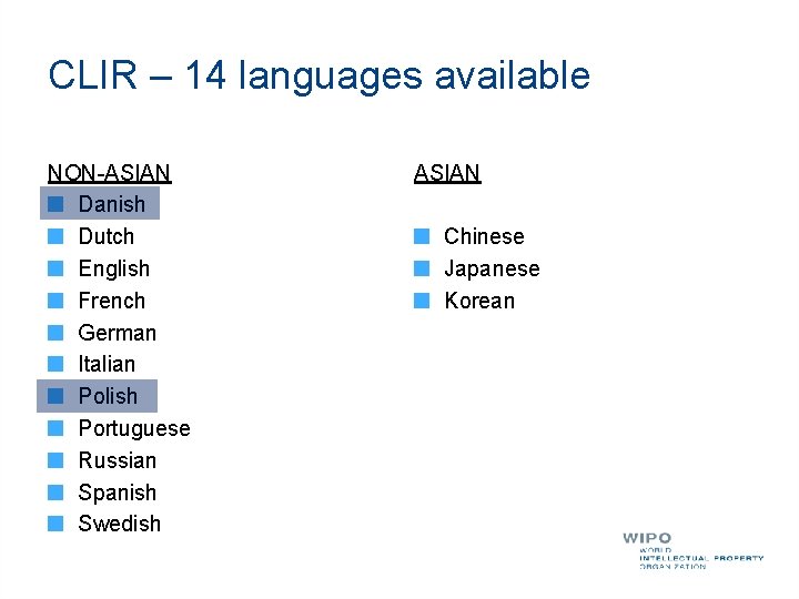CLIR – 14 languages available NON-ASIAN Danish Dutch English French German Italian Polish Portuguese