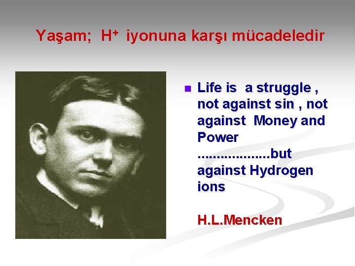 Yaşam; H+ iyonuna karşı mücadeledir n Life is a struggle , not against sin