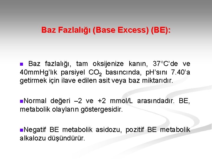 Baz Fazlalığı (Base Excess) (BE): Baz fazlalığı, tam oksijenize kanın, 37°C’de ve 40 mm.