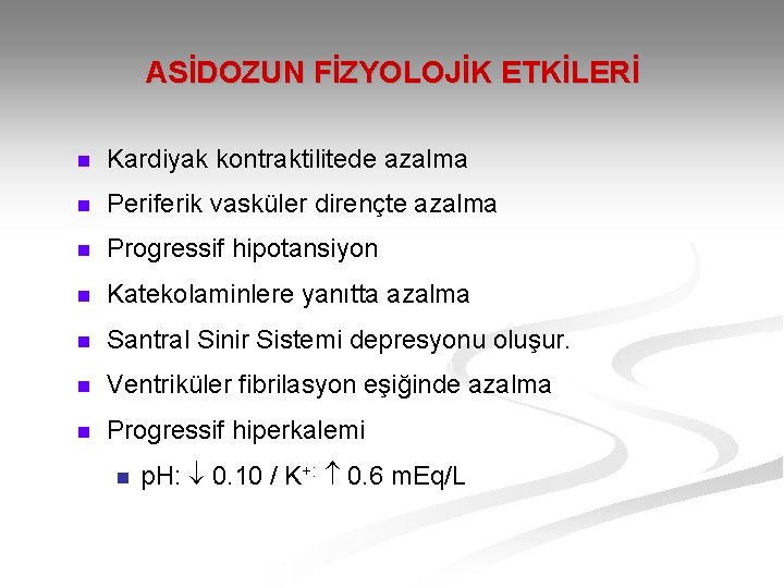 ASİDOZUN FİZYOLOJİK ETKİLERİ n Kardiyak kontraktilitede azalma n Periferik vasküler dirençte azalma n Progressif