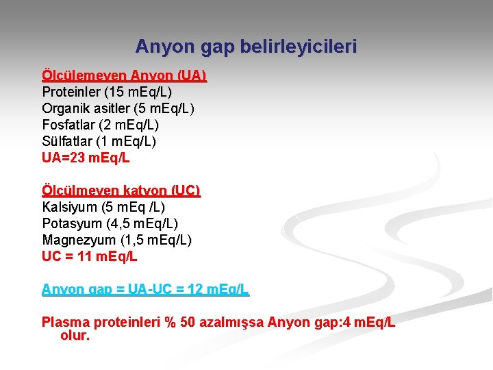 Anyon gap belirleyicileri Ölçülemeyen Anyon (UA) Proteinler (15 m. Eq/L) Organik asitler (5 m.