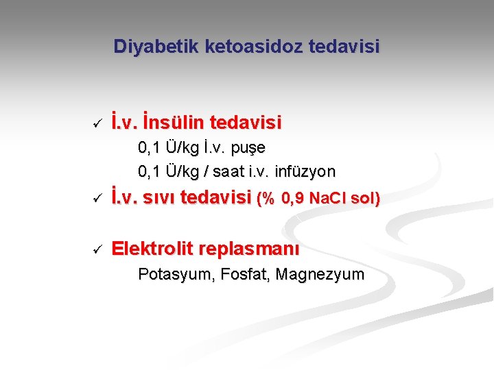 Diyabetik ketoasidoz tedavisi ü İ. v. İnsülin tedavisi 0, 1 Ü/kg İ. v. puşe