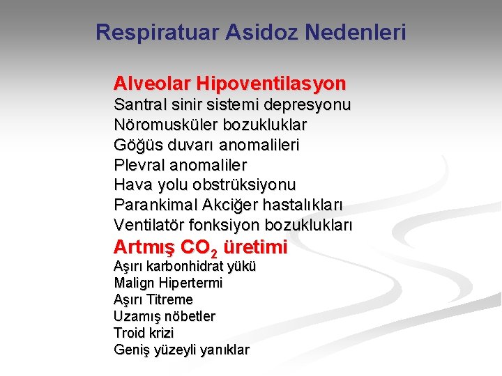 Respiratuar Asidoz Nedenleri Alveolar Hipoventilasyon Santral sinir sistemi depresyonu Nöromusküler bozukluklar Göğüs duvarı anomalileri