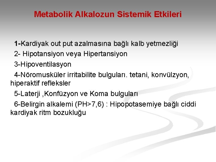 Metabolik Alkalozun Sistemik Etkileri 1 -Kardiyak out put azalmasına bağlı kalb yetmezliği 2 -