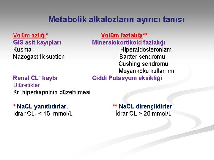 Metabolik alkalozların ayırıcı tanısı Volüm azlığı* GIS asit kayıpları Kusma Nazogastrik suction Renal CL-