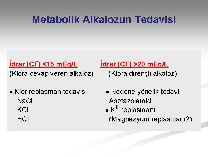 Metabolik Alkalozun Tedavisi İdrar Cl- <15 m. Eq/L İdrar Cl- >20 m. Eq/L (Klora