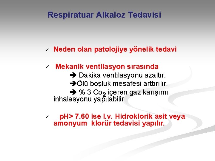 Respiratuar Alkaloz Tedavisi ü Neden olan patolojiye yönelik tedavi ü Mekanik ventilasyon sırasında Dakika