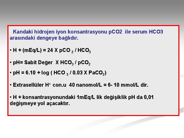  • Kandaki hidrojen iyon konsantrasyonu p. CO 2 ile serum HCO 3 arasındaki