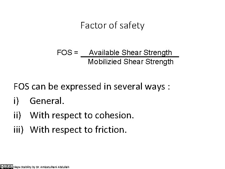 Factor of safety FOS = Available Shear Strength Mobilizied Shear Strength FOS can be