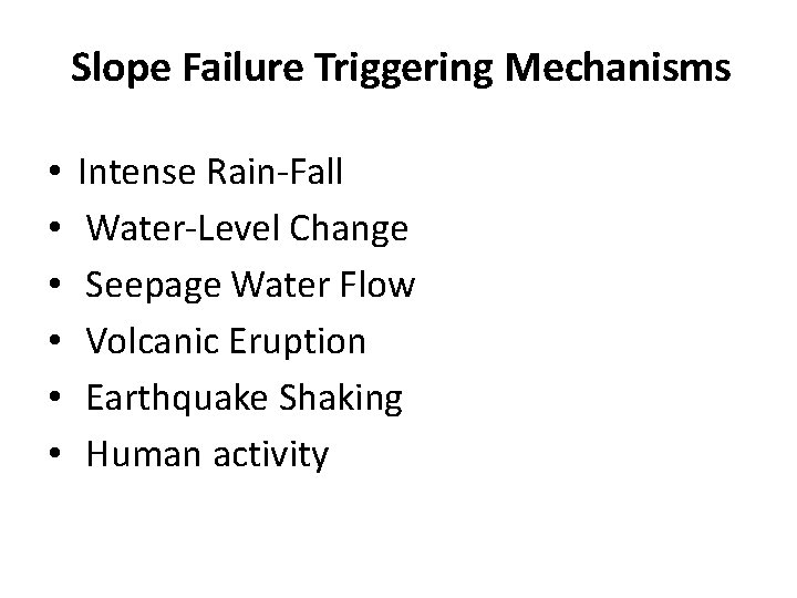 Slope Failure Triggering Mechanisms • • • Intense Rain-Fall Water-Level Change Seepage Water Flow