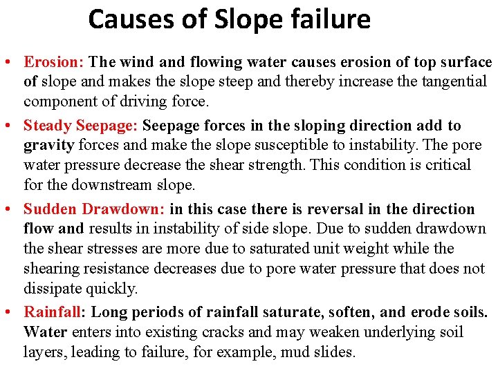 Causes of Slope failure • Erosion: The wind and flowing water causes erosion of