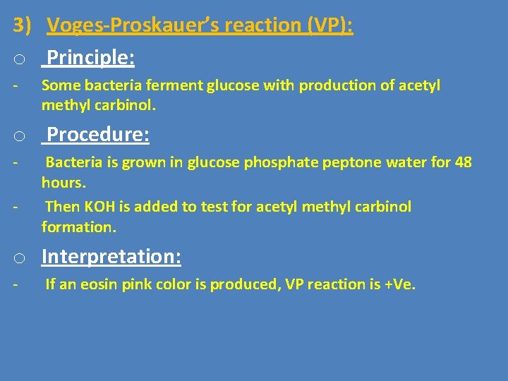 3) Voges-Proskauer’s reaction (VP): o Principle: - Some bacteria ferment glucose with production of