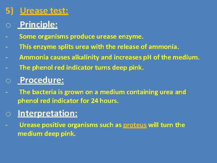 5) Urease test: o Principle: - Some organisms produce urease enzyme. This enzyme splits