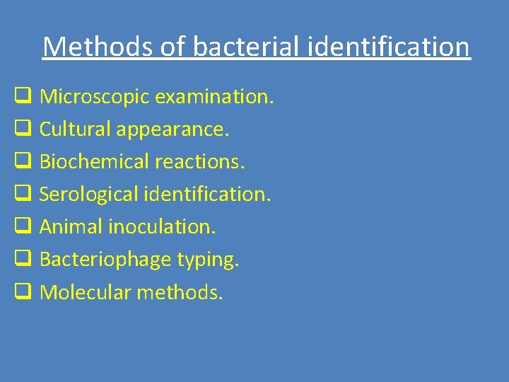 Methods of bacterial identification q Microscopic examination. q Cultural appearance. q Biochemical reactions. q