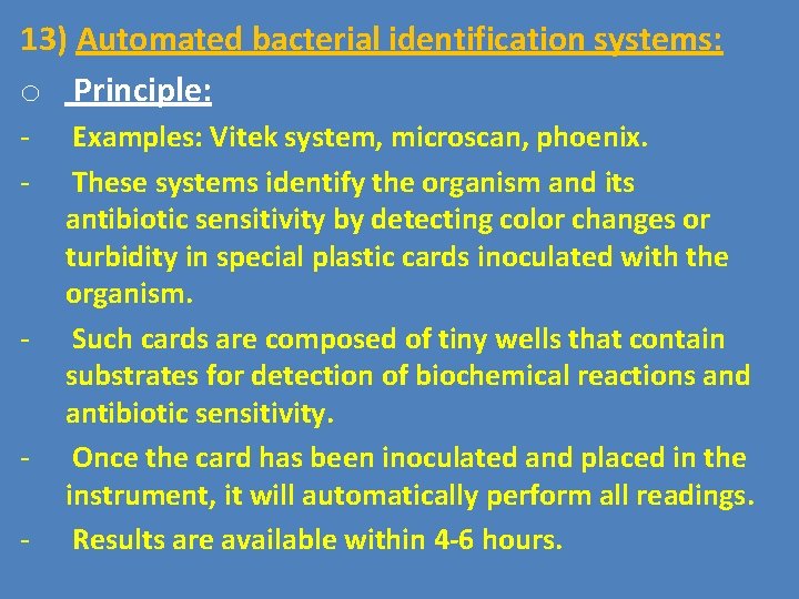 13) Automated bacterial identification systems: o Principle: - - - Examples: Vitek system, microscan,