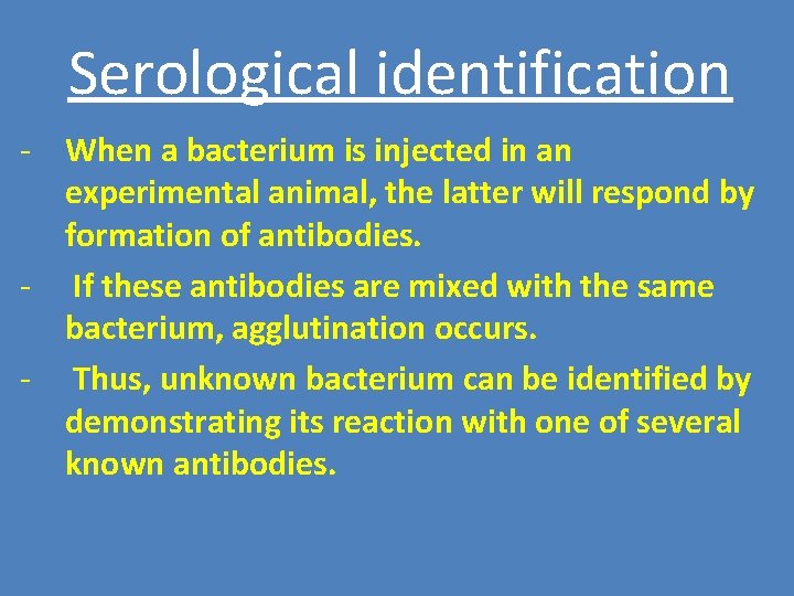 Serological identification - When a bacterium is injected in an experimental animal, the latter