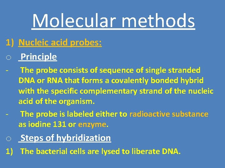Molecular methods 1) Nucleic acid probes: o Principle - - The probe consists of