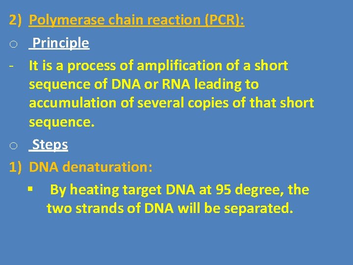 2) Polymerase chain reaction (PCR): o Principle - It is a process of amplification