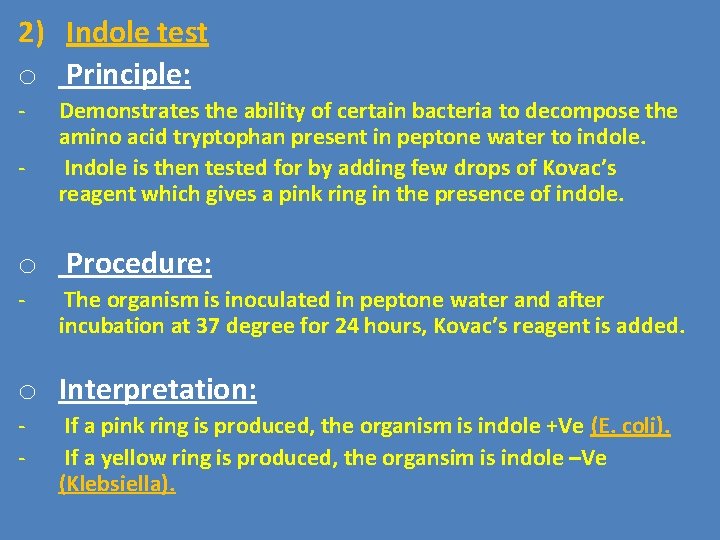 2) Indole test o Principle: - Demonstrates the ability of certain bacteria to decompose