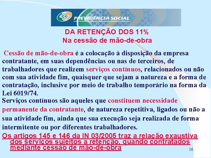 DA RETENÇÃO DOS 11% Na cessão de mão-de-obra Cessão de mão-de-obra é a colocação