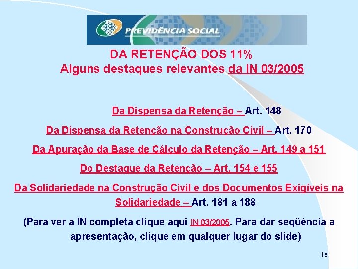 DA RETENÇÃO DOS 11% Alguns destaques relevantes da IN 03/2005 Da Dispensa da Retenção