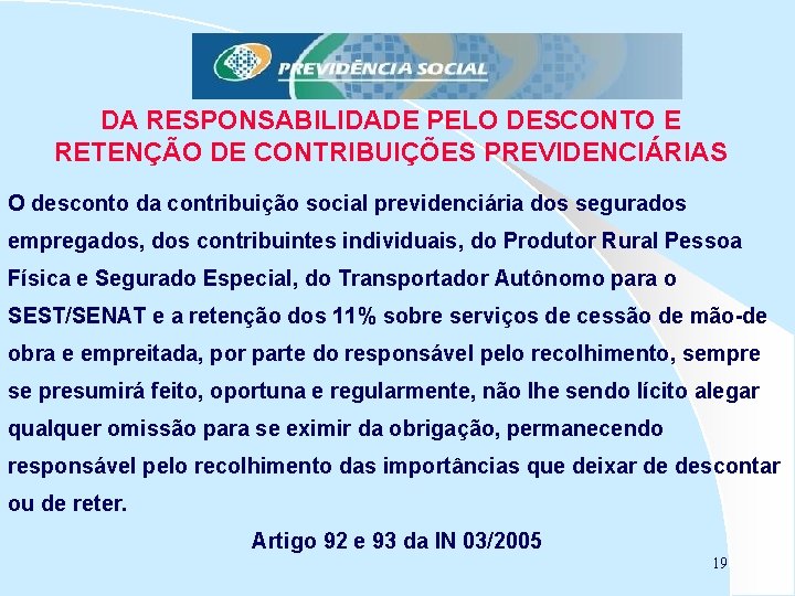 DA RESPONSABILIDADE PELO DESCONTO E RETENÇÃO DE CONTRIBUIÇÕES PREVIDENCIÁRIAS O desconto da contribuição social