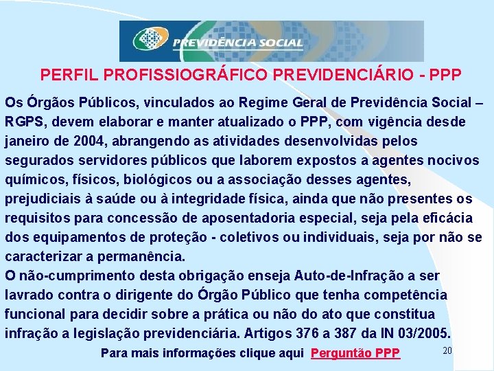 PERFIL PROFISSIOGRÁFICO PREVIDENCIÁRIO - PPP Os Órgãos Públicos, vinculados ao Regime Geral de Previdência