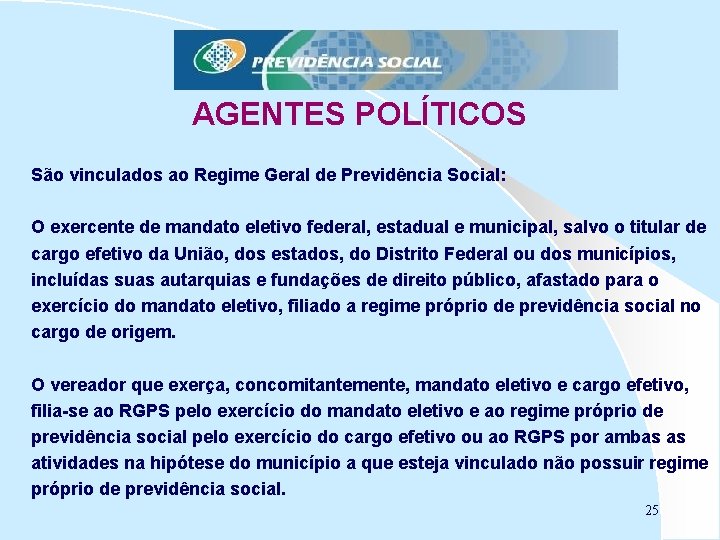 AGENTES POLÍTICOS São vinculados ao Regime Geral de Previdência Social: O exercente de mandato